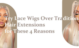 Try Lace Wigs Over Traditional Hair Extensions for These 4 Reasons