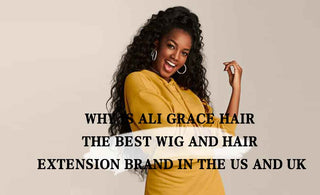 Why Is Ali Grace Hair the Best Wig and Hair Extension Brand in the US and UK?