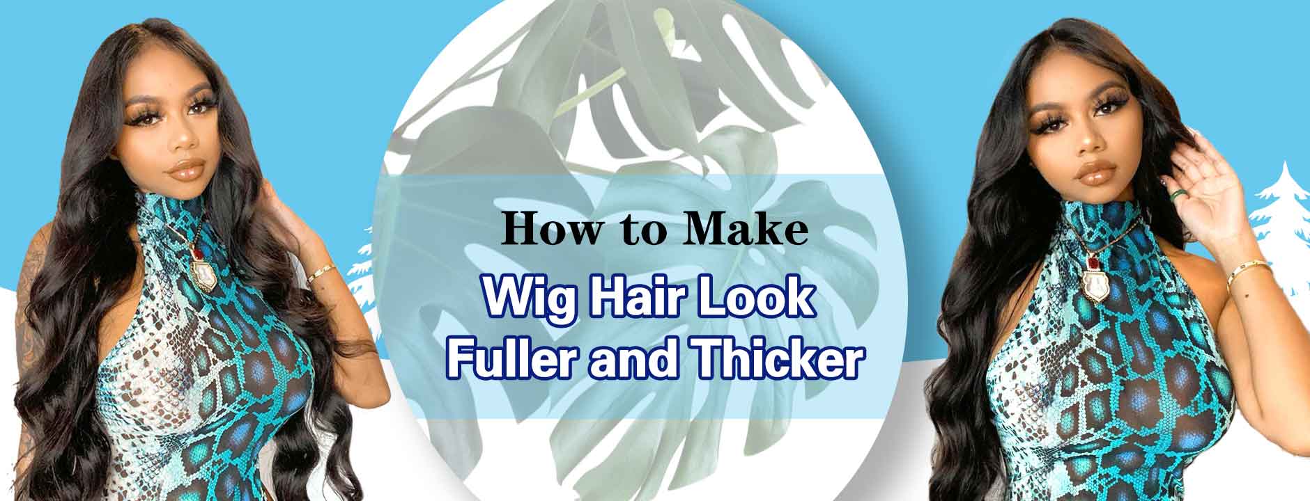 How to Make Wig Hair Look Fuller and Thicker？