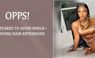 Opps! 5 Mistakes to Avoid while Removing Hair Extensions