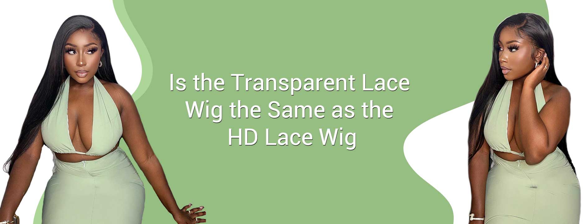 Is the Transparent Lace Wig the Same as the HD Lace Wig?