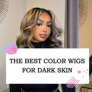 The Best Color Wigs for Dark Skin