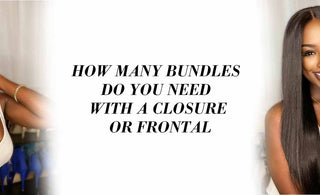 How Many Bundles Do You Need With A Closure Or Frontal?