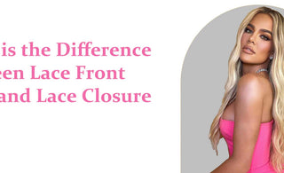 What is the Difference between Lace Front Wigs and Lace Closure Wigs?