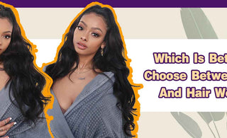 Which Is Better To Choose Between Wigs And Hair Weaves?