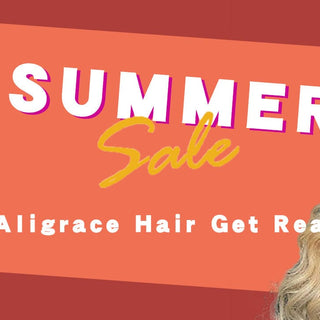Aligrace Hair Get Ready For Summer Sale