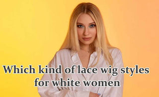 Which kind of lace wig styles for white women