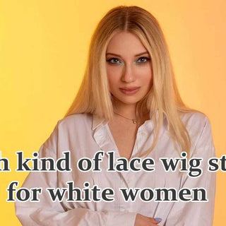 Which kind of lace wig styles for white women