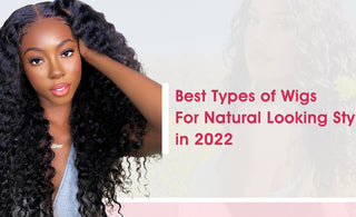 Best Types of Wigs For Natural Looking Styles in 2022