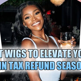 The Best Wigs to Elevate Your Style in Tax Refund Season