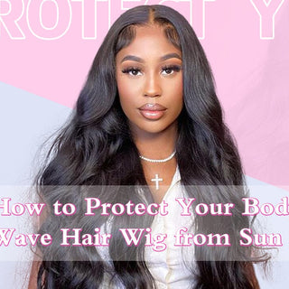 How to Protect Your Body Wave Hair Wig from Sun Damage