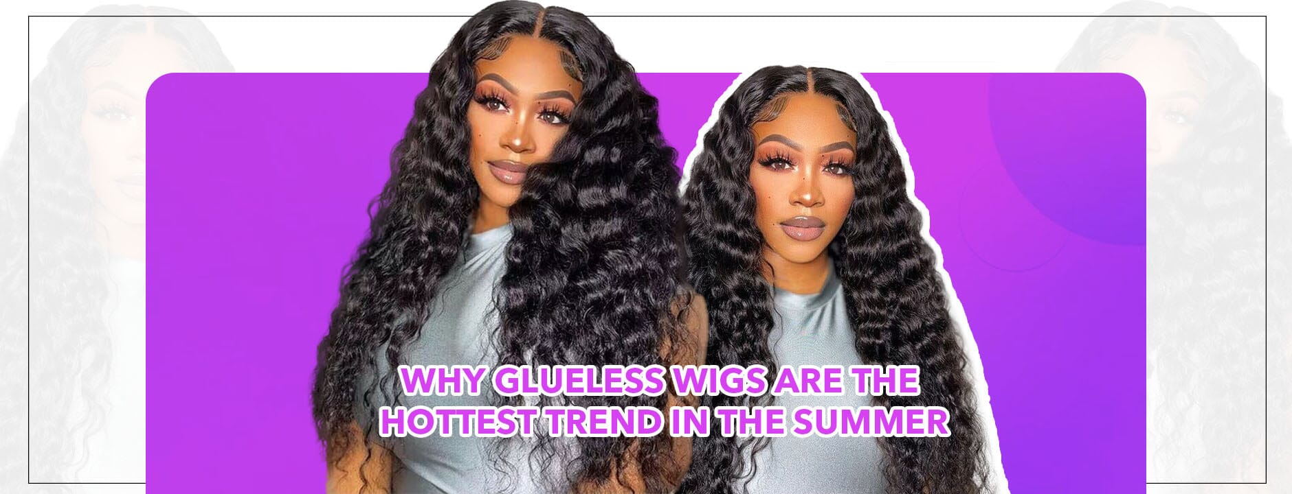 Why Glueless Wigs Are The Hottest Trend In The Summer