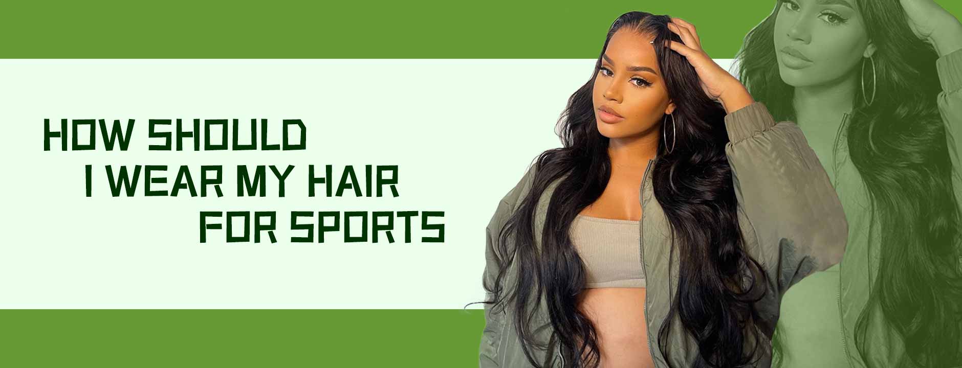 How Should I Wear My Hair for Sports?