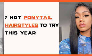 7 Hot Ponytail Hairstyles to Try This Year!