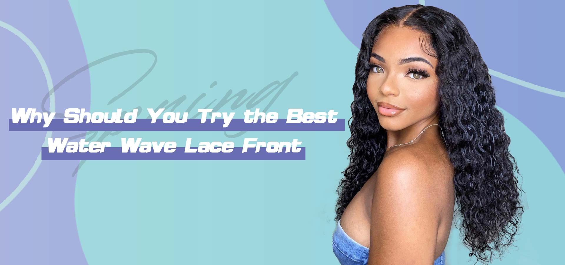 Why Should You Try the Best Water Wave Lace Front Wig?