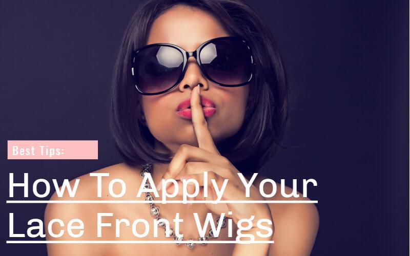 How To Apply Lace Front Wigs