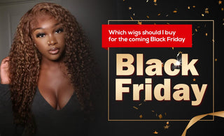 Which wigs should I buy for the coming Black Friday?